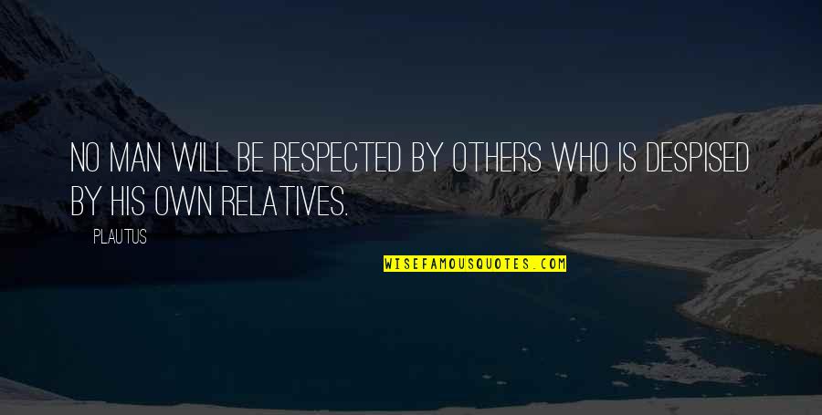 Thiessen Law Quotes By Plautus: No man will be respected by others who