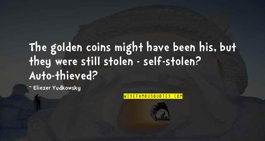 Thieved Quotes By Eliezer Yudkowsky: The golden coins might have been his, but