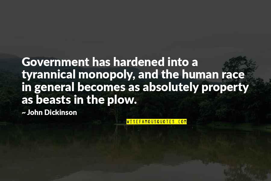 Thieved Quotes By John Dickinson: Government has hardened into a tyrannical monopoly, and