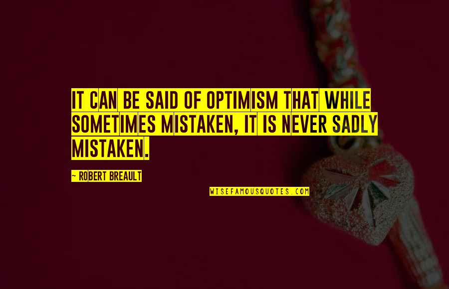 Thieved Quotes By Robert Breault: It can be said of optimism that while