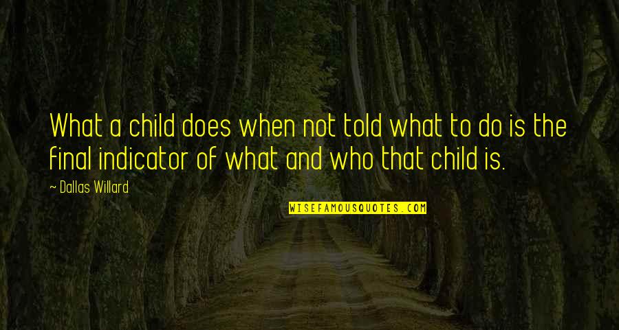 Thievery Corporation Quotes By Dallas Willard: What a child does when not told what