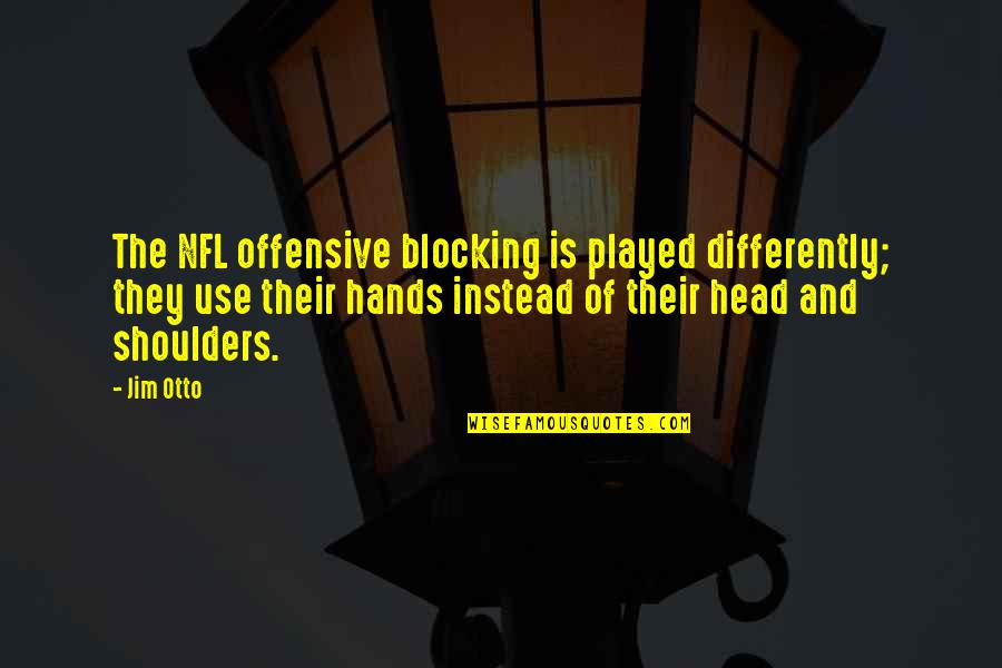 Thievery Corporation Quotes By Jim Otto: The NFL offensive blocking is played differently; they