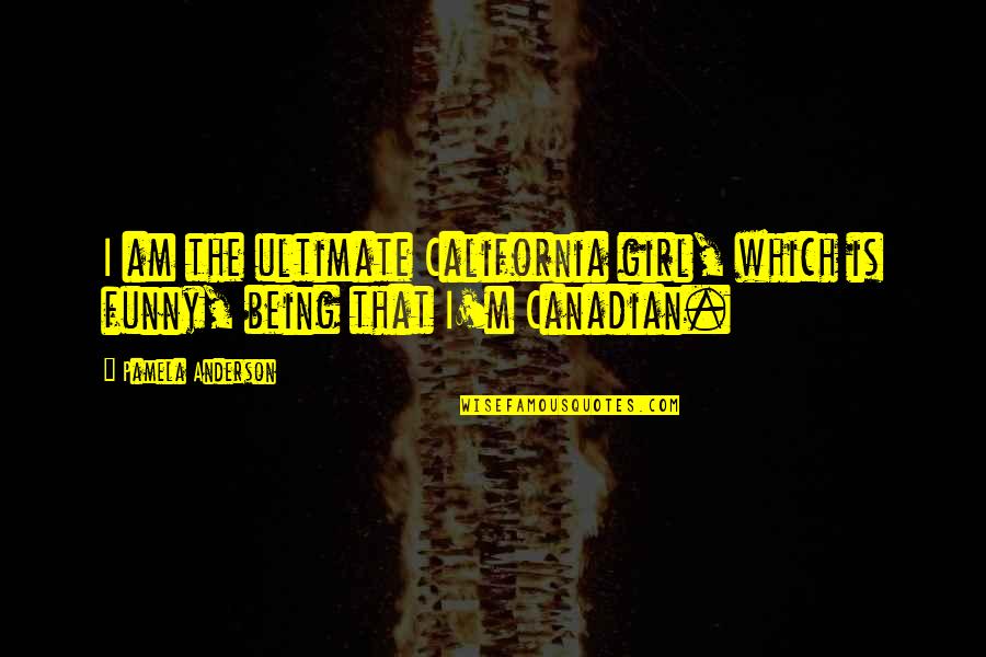 Thievery Corporation Quotes By Pamela Anderson: I am the ultimate California girl, which is