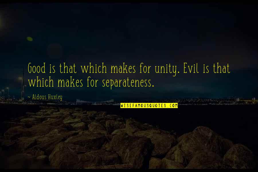 Thieves And Karma Quotes By Aldous Huxley: Good is that which makes for unity. Evil