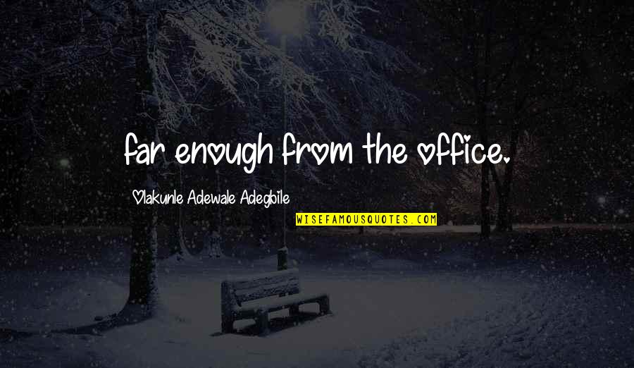 Thieves And Thievery Quotes By Olakunle Adewale Adegbile: far enough from the office.