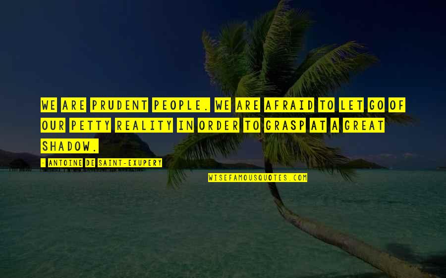 Thieves At Work Quotes By Antoine De Saint-Exupery: We are prudent people. We are afraid to Thieves At Work Quotes By Antoine De Saint-Exupery: We are prudent people. We are afraid to