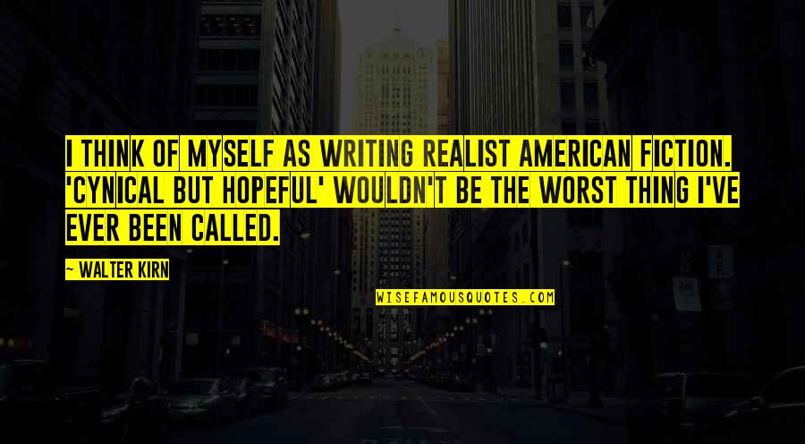 Thieves At Work Quotes By Walter Kirn: I think of myself as writing realist American Thieves At Work Quotes By Walter Kirn: I think of myself as writing realist American