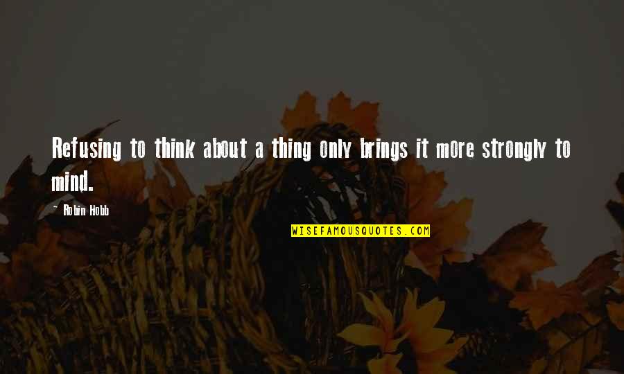 Thieves Funny Quotes By Robin Hobb: Refusing to think about a thing only brings