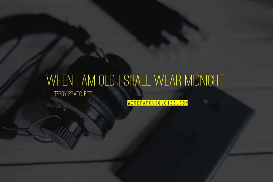 Thieves In The Bible Quotes By Terry Pratchett: When I am old I shall wear midnight.
