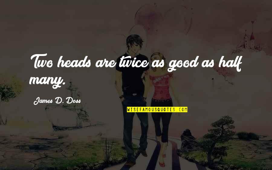 Thieves In The Night Quotes By James D. Doss: Two heads are twice as good as half Thieves In The Night Quotes By James D. Doss: Two heads are twice as good as half