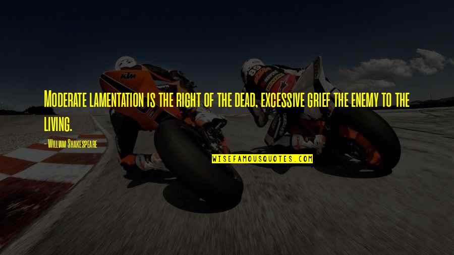 Thieves In The Night Quotes By William Shakespeare: Moderate lamentation is the right of the dead, Thieves In The Night Quotes By William Shakespeare: Moderate lamentation is the right of the dead,