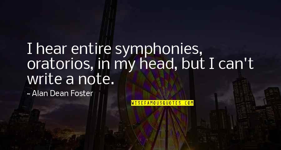 Thieves Love Quotes By Alan Dean Foster: I hear entire symphonies, oratorios, in my head,