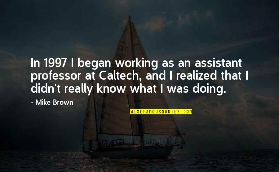 Thieves Trust Quotes By Mike Brown: In 1997 I began working as an assistant