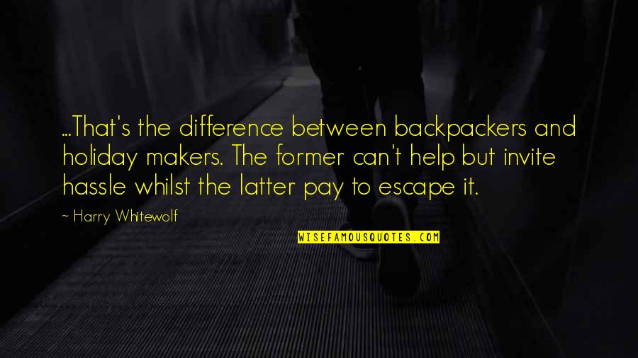 Thievish Synonym Quotes By Harry Whitewolf: ...That's the difference between backpackers and holiday makers. Thievish Synonym Quotes By Harry Whitewolf: ...That's the difference between backpackers and holiday makers.