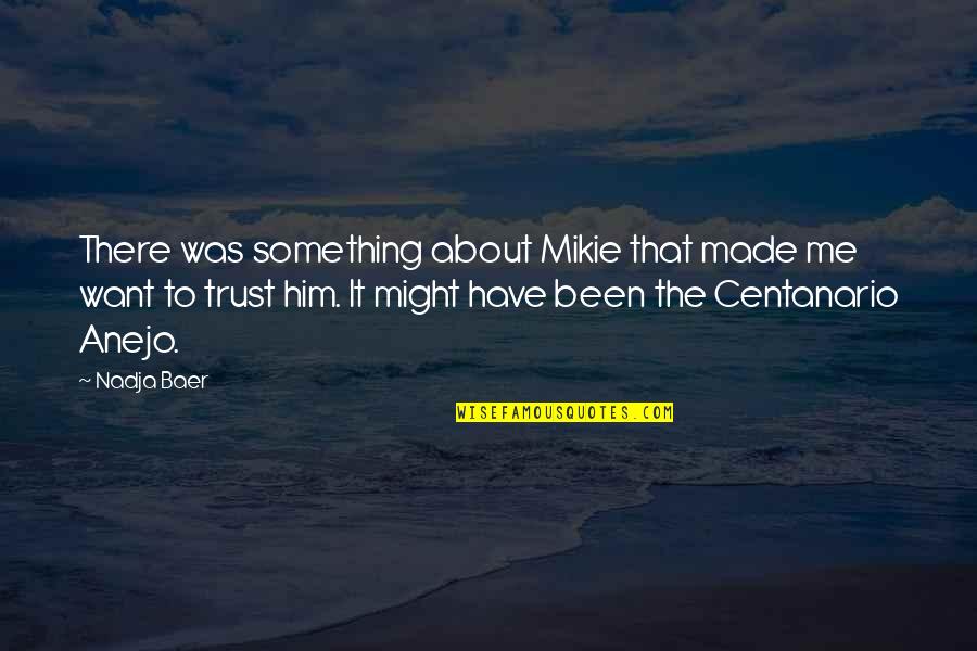 Thievish Synonym Quotes By Nadja Baer: There was something about Mikie that made me Thievish Synonym Quotes By Nadja Baer: There was something about Mikie that made me