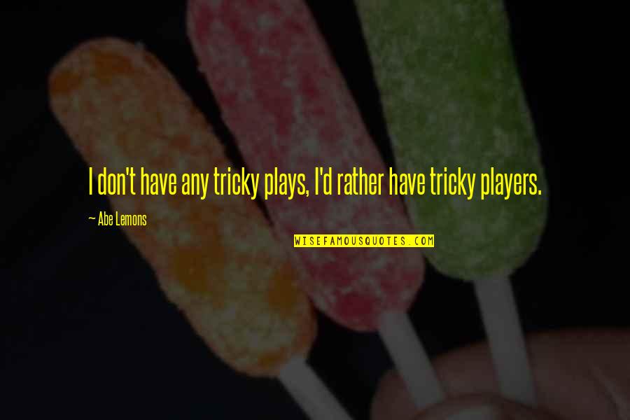 Thigh Gap Funny Quotes By Abe Lemons: I don't have any tricky plays, I'd rather
