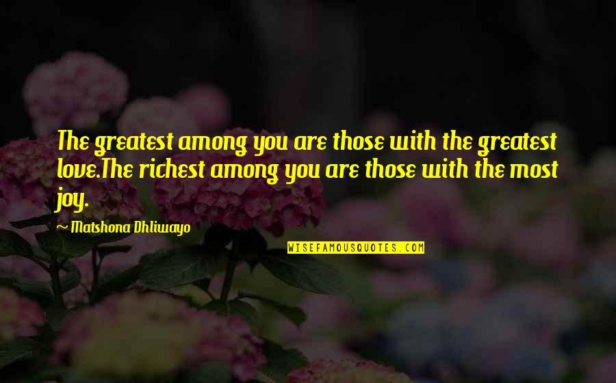 Thighbones Quotes By Matshona Dhliwayo: The greatest among you are those with the