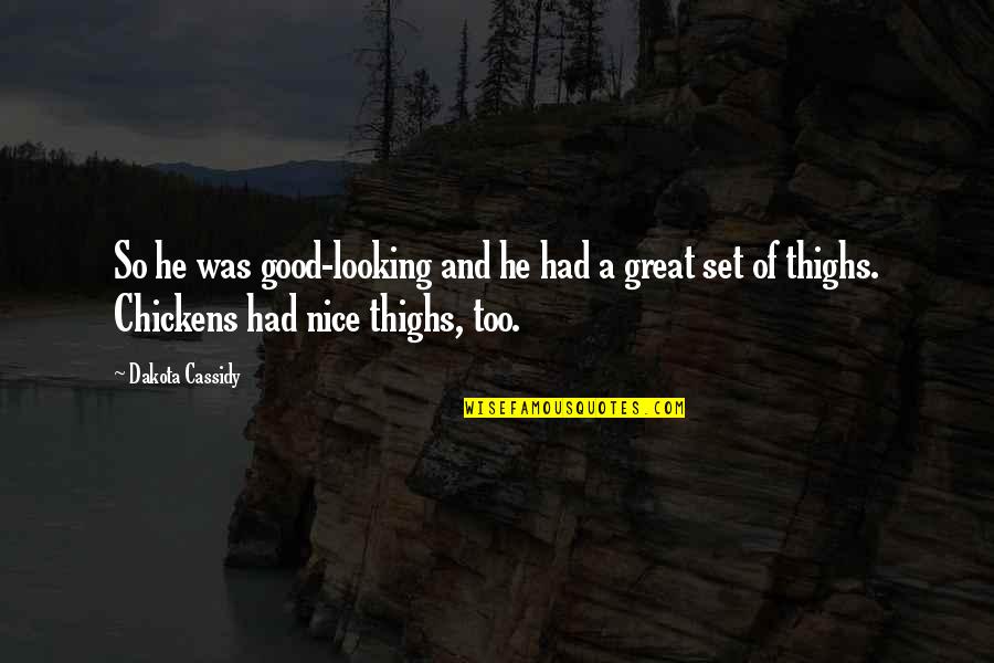 Thighs Quotes By Dakota Cassidy: So he was good-looking and he had a