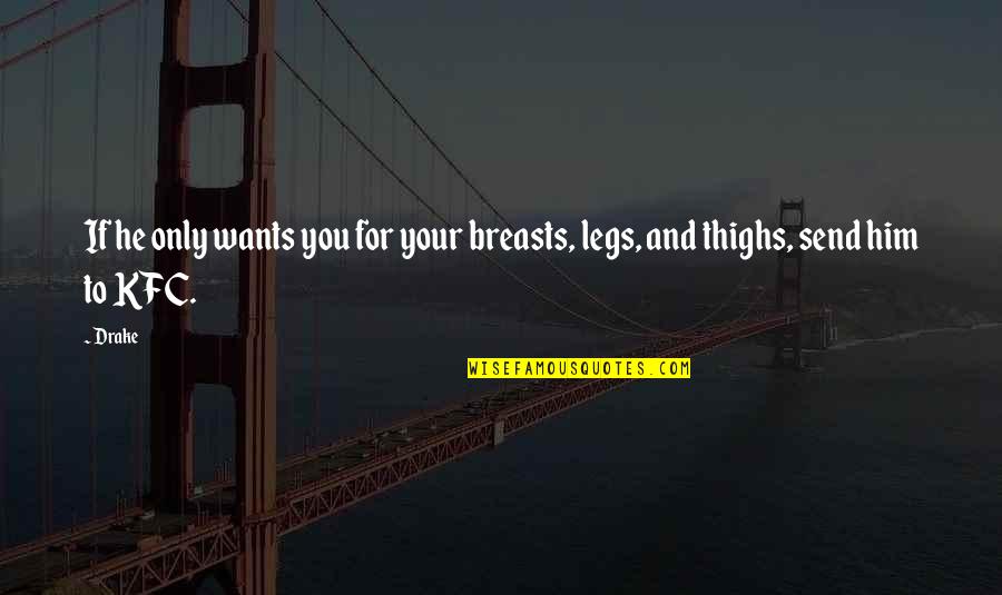 Thighs Quotes By Drake: If he only wants you for your breasts,