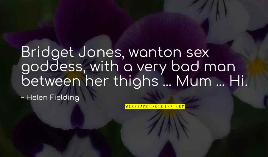 Thighs Quotes By Helen Fielding: Bridget Jones, wanton sex goddess, with a very