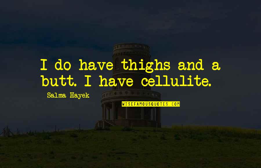 Thighs Quotes By Salma Hayek: I do have thighs and a butt. I