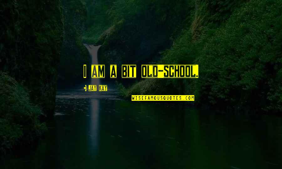 Thighter Quotes By Jay Kay: I am a bit old-school. Thighter Quotes By Jay Kay: I am a bit old-school.