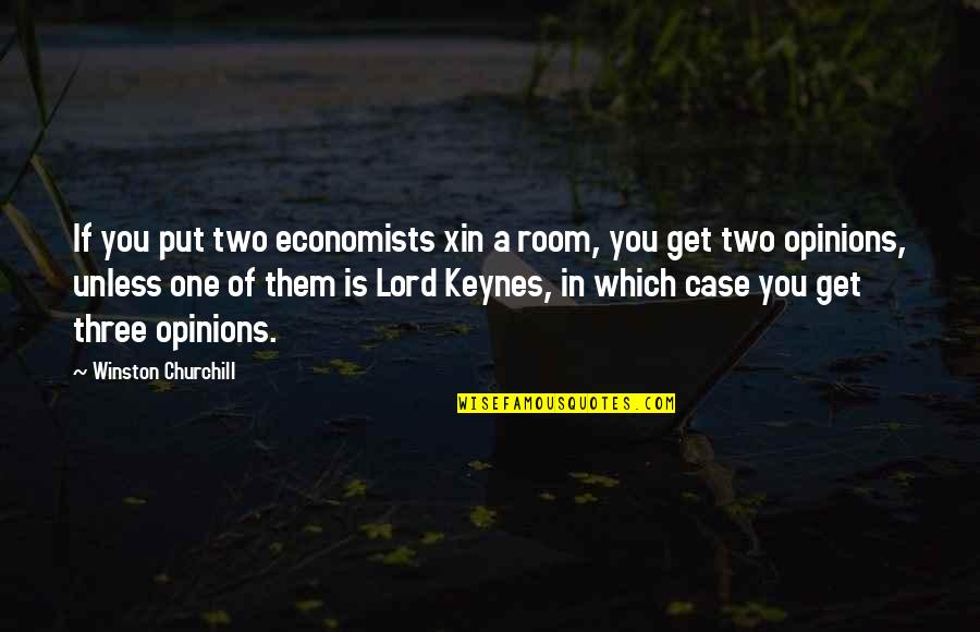 Thighter Quotes By Winston Churchill: If you put two economists xin a room, Thighter Quotes By Winston Churchill: If you put two economists xin a room,