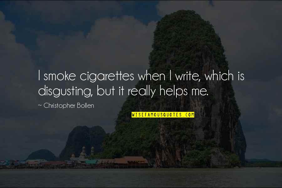 Thigi Quotes By Christopher Bollen: I smoke cigarettes when I write, which is