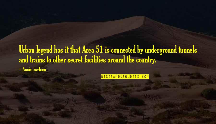 Thijme Quotes By Annie Jacobsen: Urban legend has it that Area 51 is Thijme Quotes By Annie Jacobsen: Urban legend has it that Area 51 is