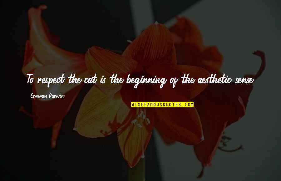 Thijme Quotes By Erasmus Darwin: To respect the cat is the beginning of Thijme Quotes By Erasmus Darwin: To respect the cat is the beginning of