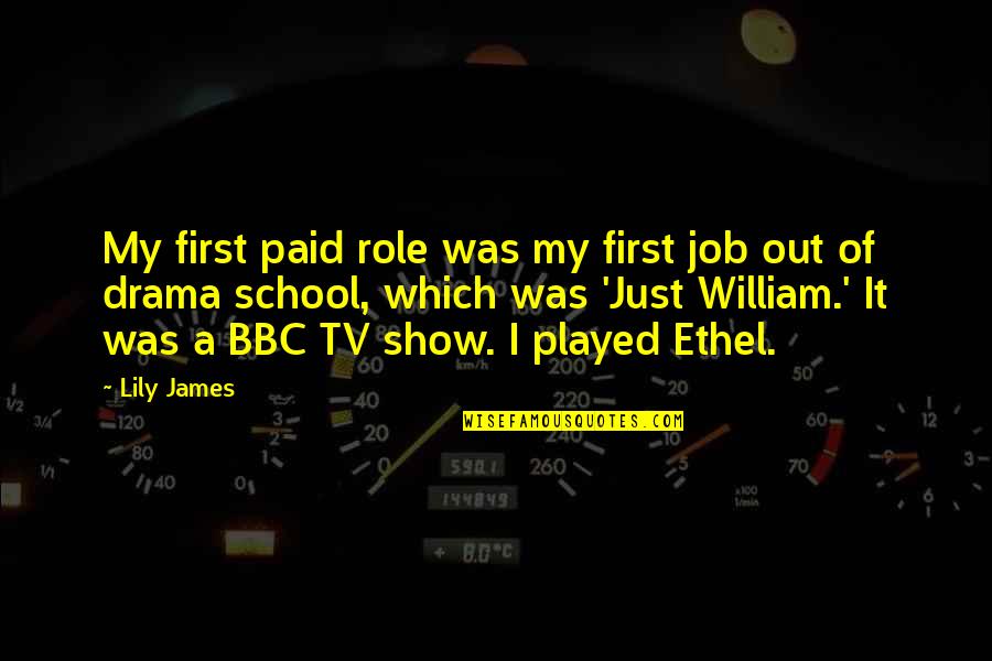 Thijme Quotes By Lily James: My first paid role was my first job Thijme Quotes By Lily James: My first paid role was my first job