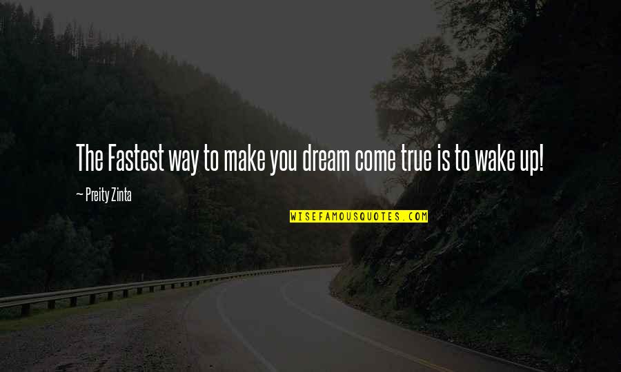 Thijme Quotes By Preity Zinta: The Fastest way to make you dream come Thijme Quotes By Preity Zinta: The Fastest way to make you dream come