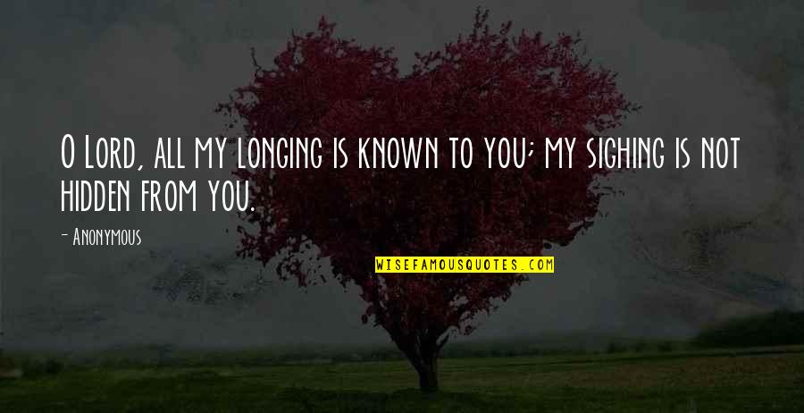 Thijmen James Quotes By Anonymous: O Lord, all my longing is known to