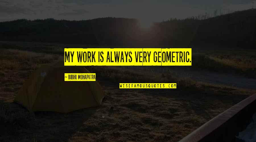 Thijmen Name Quotes By Bibhu Mohapatra: My work is always very geometric.