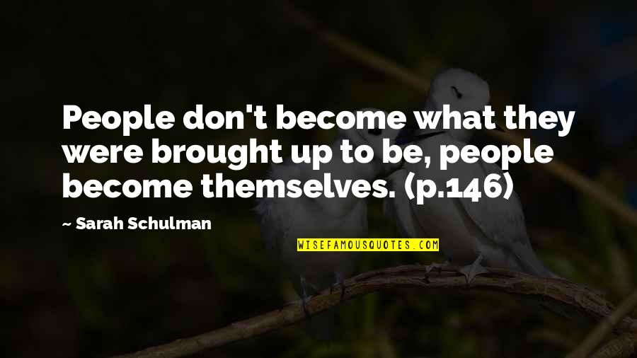 Thijmen Nijhuis Quotes By Sarah Schulman: People don't become what they were brought up Thijmen Nijhuis Quotes By Sarah Schulman: People don't become what they were brought up