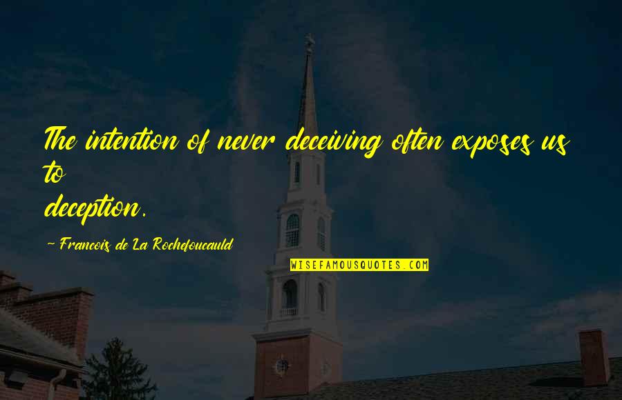 Thijssen Anthony Quotes By Francois De La Rochefoucauld: The intention of never deceiving often exposes us Thijssen Anthony Quotes By Francois De La Rochefoucauld: The intention of never deceiving often exposes us