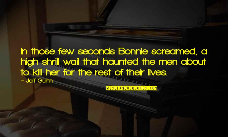Thijssen Nijmegen Quotes By Jeff Guinn: In those few seconds Bonnie screamed, a high Thijssen Nijmegen Quotes By Jeff Guinn: In those few seconds Bonnie screamed, a high
