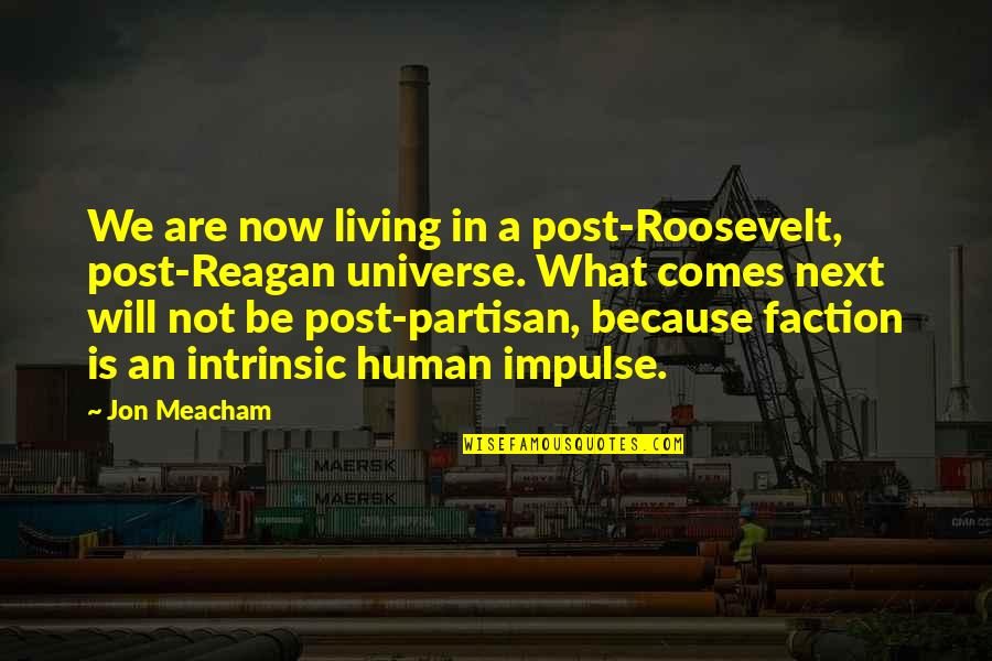 Thilasmos Quotes By Jon Meacham: We are now living in a post-Roosevelt, post-Reagan