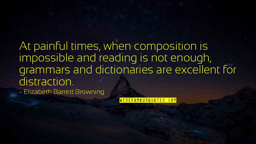 Thilst Quotes By Elizabeth Barrett Browning: At painful times, when composition is impossible and