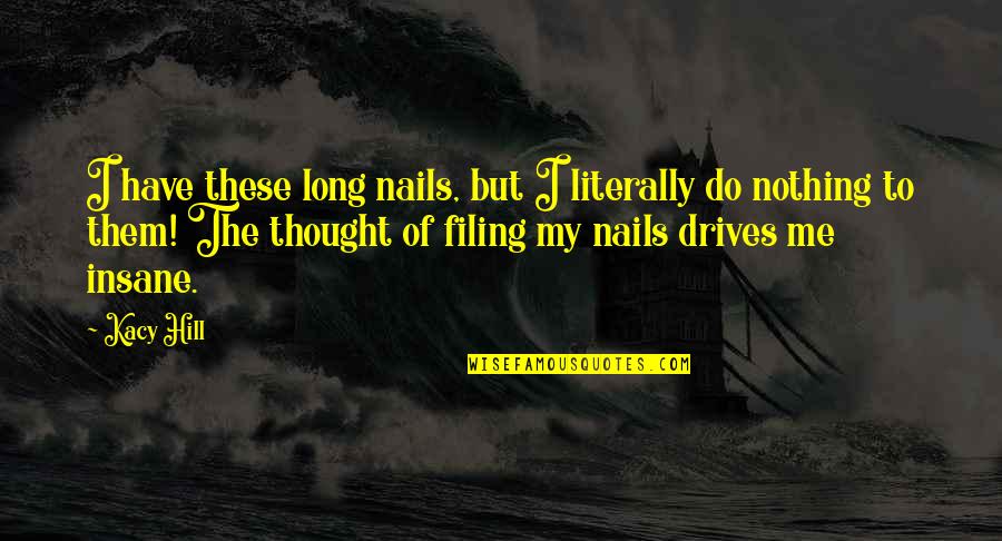 Thimerosal Quotes By Kacy Hill: I have these long nails, but I literally