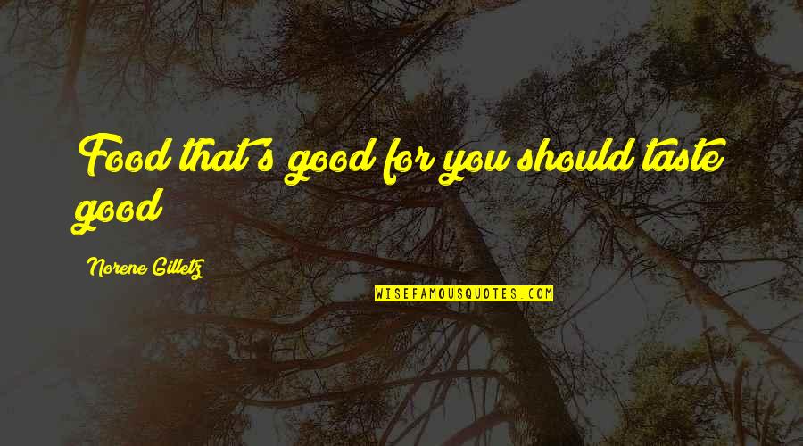 Thimmesch Death Quotes By Norene Gilletz: Food that's good for you should taste good! Thimmesch Death Quotes By Norene Gilletz: Food that's good for you should taste good!