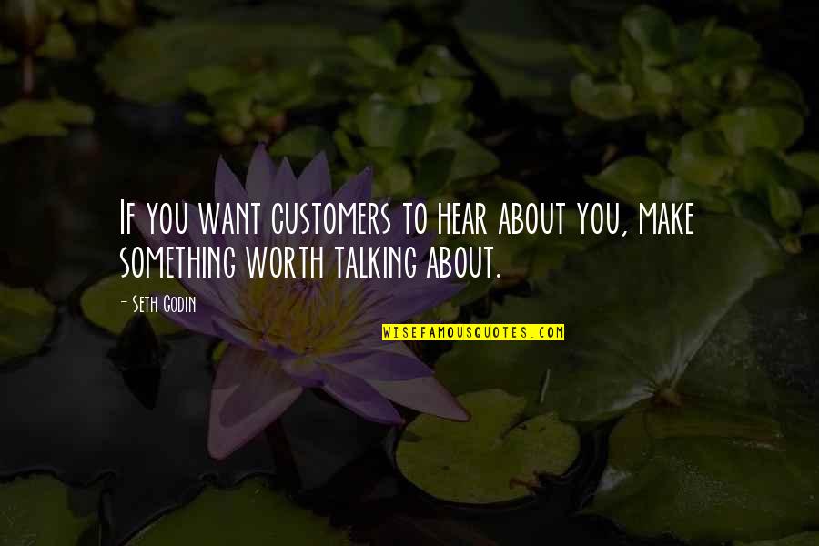 Thimmesch Kastner Quotes By Seth Godin: If you want customers to hear about you,