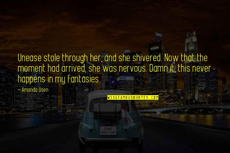 Thimselves Quotes By Amanda Usen: Unease stole through her, and she shivered. Now Thimselves Quotes By Amanda Usen: Unease stole through her, and she shivered. Now
