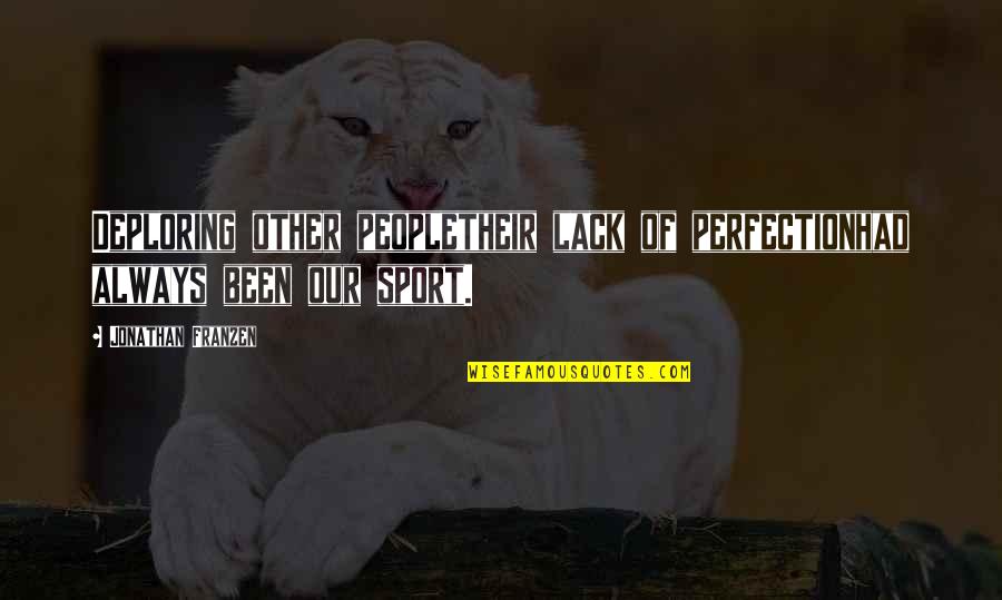 Thimselves Quotes By Jonathan Franzen: Deploring other peopletheir lack of perfectionhad always been Thimselves Quotes By Jonathan Franzen: Deploring other peopletheir lack of perfectionhad always been