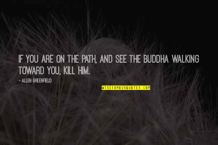 Thin Body Quotes By Allen Greenfield: If you are on the Path, and see