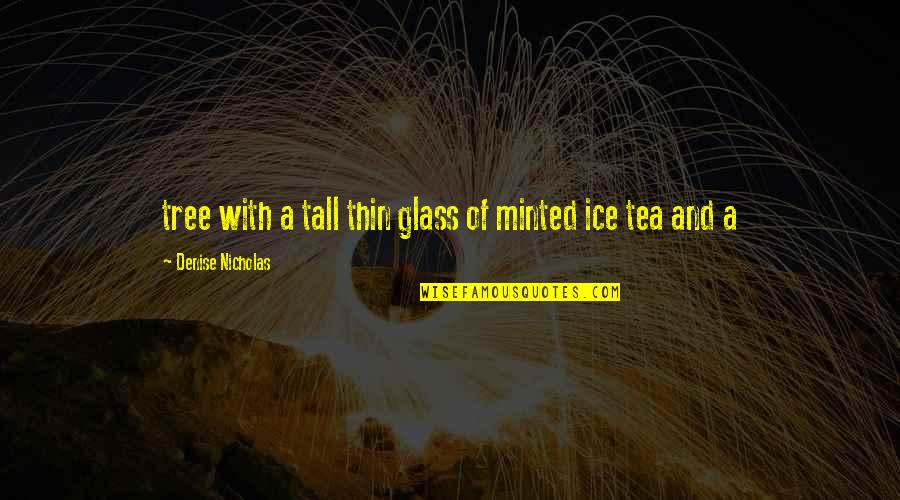 Thin Ice Quotes By Denise Nicholas: tree with a tall thin glass of minted