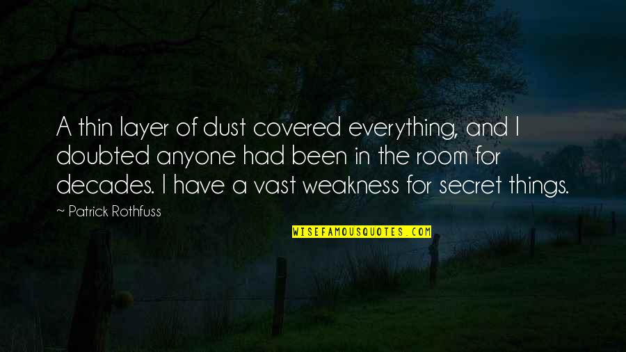 Thin Layer Quotes By Patrick Rothfuss: A thin layer of dust covered everything, and