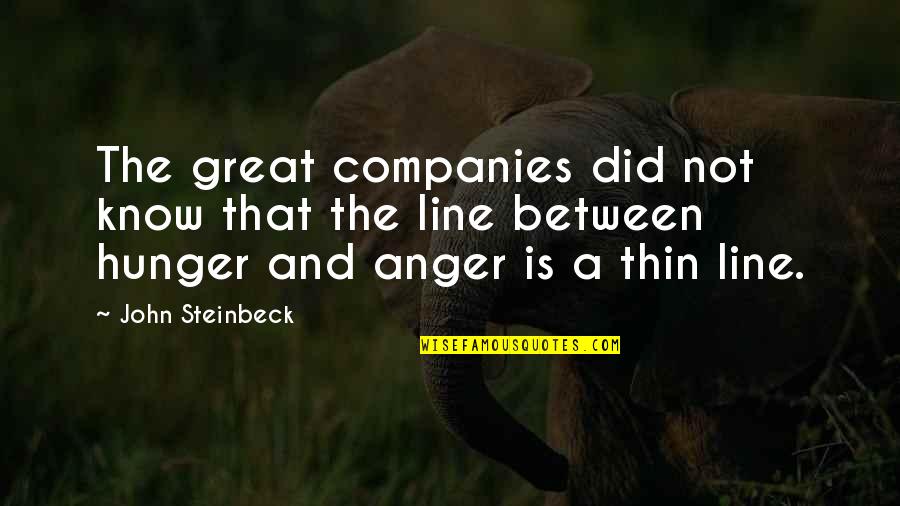 Thin Line Between Quotes By John Steinbeck: The great companies did not know that the