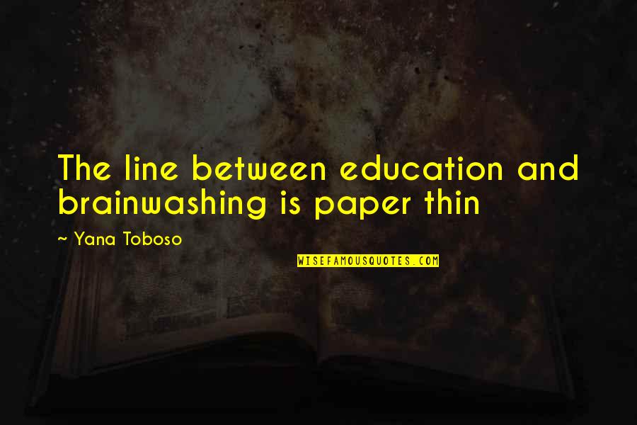 Thin Line Between Quotes By Yana Toboso: The line between education and brainwashing is paper