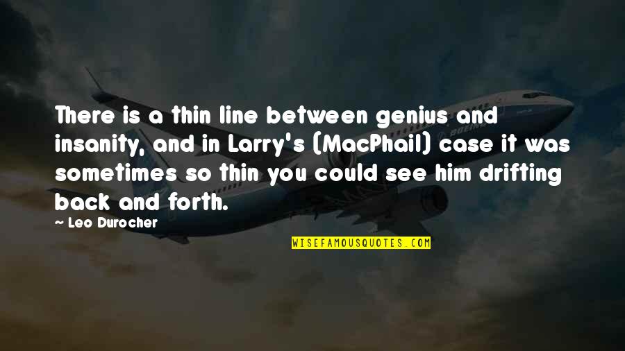 Thin Lines Quotes By Leo Durocher: There is a thin line between genius and